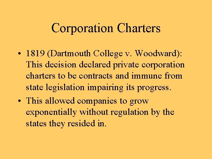 Corporation Charters • 1819 (Dartmouth College v. Woodward): This decision declared private corporation charters