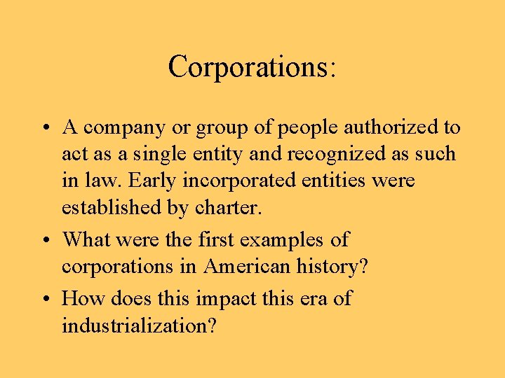 Corporations: • A company or group of people authorized to act as a single