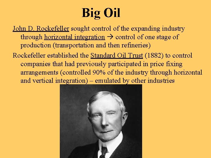 Big Oil John D. Rockefeller sought control of the expanding industry through horizontal integration