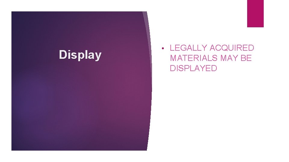 Display • LEGALLY ACQUIRED MATERIALS MAY BE DISPLAYED 