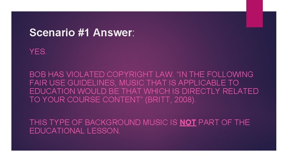 Scenario #1 Answer: Answer YES. BOB HAS VIOLATED COPYRIGHT LAW. “IN THE FOLLOWING FAIR