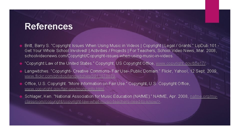 References Britt, Barry S. “Copyright Issues When Using Music in Videos | Copyright |