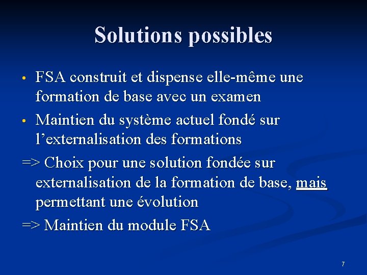 Solutions possibles FSA construit et dispense elle-même une formation de base avec un examen