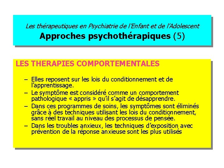Les thérapeutiques en Psychiatrie de l’Enfant et de l’Adolescent Approches psychothérapiques (5) LES THERAPIES