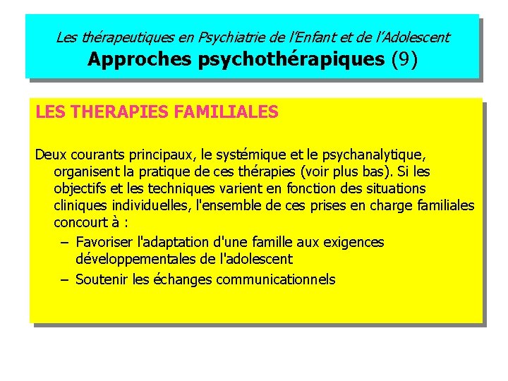 Les thérapeutiques en Psychiatrie de l’Enfant et de l’Adolescent Approches psychothérapiques (9) LES THERAPIES