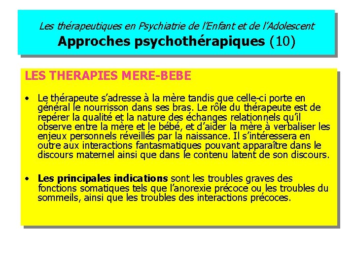 Les thérapeutiques en Psychiatrie de l’Enfant et de l’Adolescent Approches psychothérapiques (10) LES THERAPIES