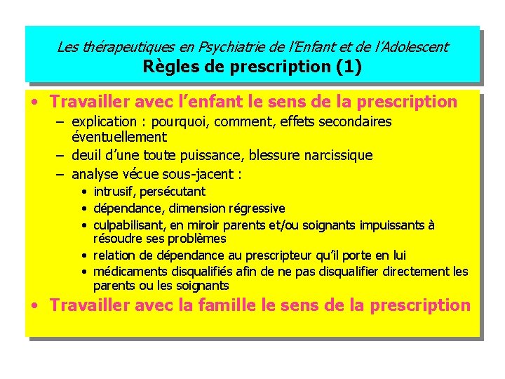 Les thérapeutiques en Psychiatrie de l’Enfant et de l’Adolescent Règles de prescription (1) •