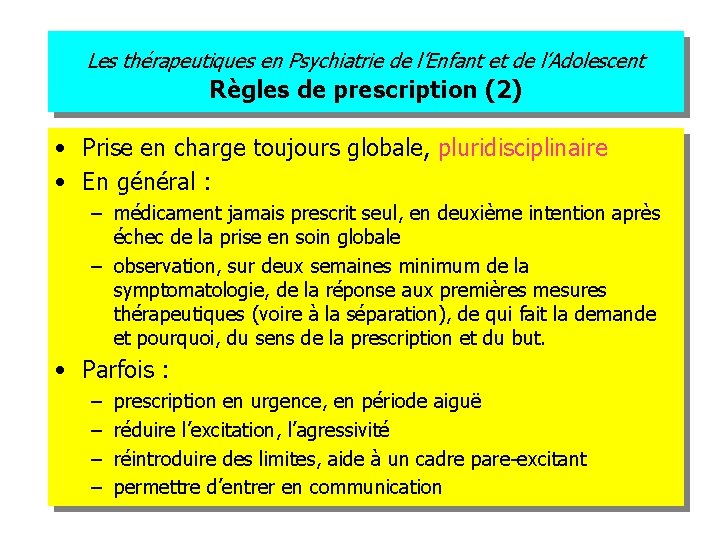 Les thérapeutiques en Psychiatrie de l’Enfant et de l’Adolescent Règles de prescription (2) •