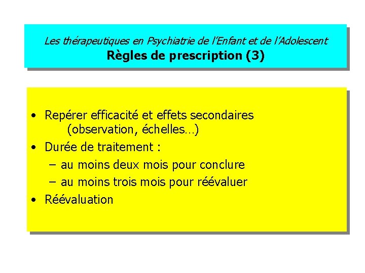 Les thérapeutiques en Psychiatrie de l’Enfant et de l’Adolescent Règles de prescription (3) •