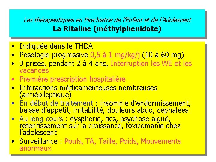 Les thérapeutiques en Psychiatrie de l’Enfant et de l’Adolescent La Ritaline (méthylphenidate) • Indiquée