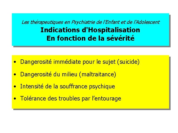Les thérapeutiques en Psychiatrie de l’Enfant et de l’Adolescent Indications d'Hospitalisation En fonction de