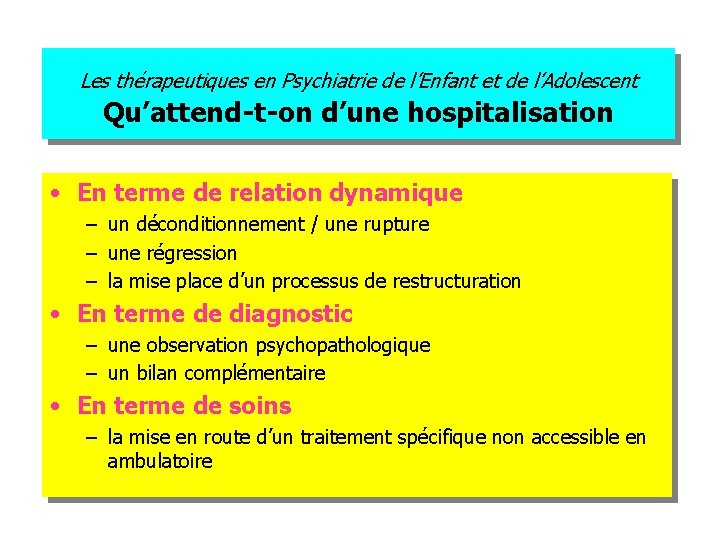 Les thérapeutiques en Psychiatrie de l’Enfant et de l’Adolescent Qu’attend-t-on d’une hospitalisation • En