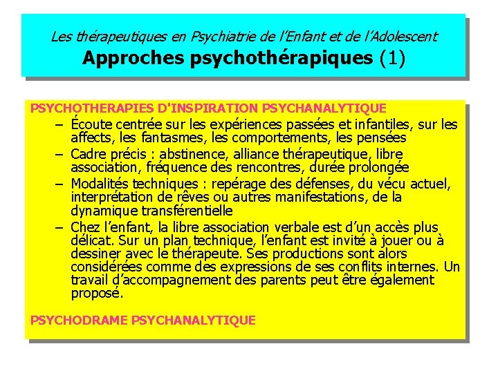 Les thérapeutiques en Psychiatrie de l’Enfant et de l’Adolescent Approches psychothérapiques (1) PSYCHOTHERAPIES D'INSPIRATION