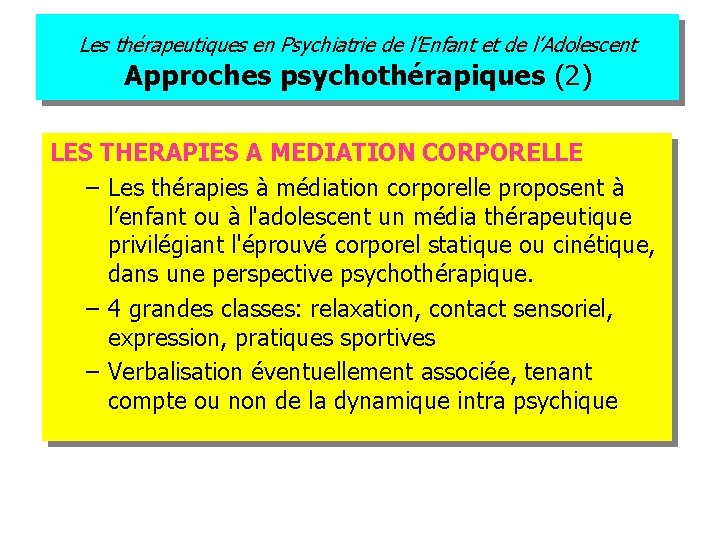 Les thérapeutiques en Psychiatrie de l’Enfant et de l’Adolescent Approches psychothérapiques (2) LES THERAPIES