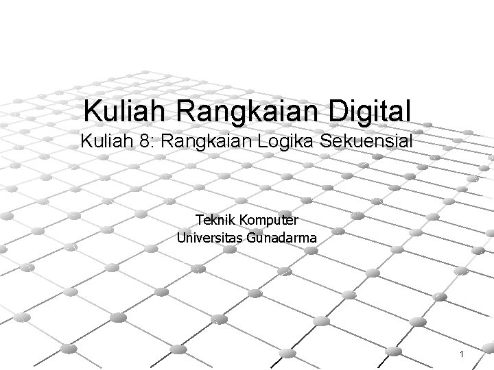 Kuliah Rangkaian Digital Kuliah 8: Rangkaian Logika Sekuensial Teknik Komputer Universitas Gunadarma 1 