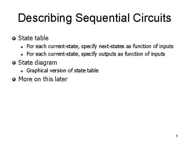 Describing Sequential Circuits State table n n For each current-state, specify next-states as function