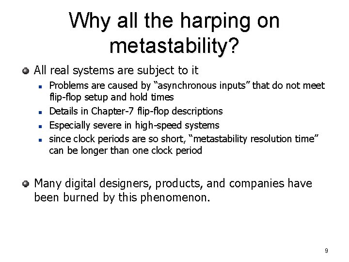 Why all the harping on metastability? All real systems are subject to it n