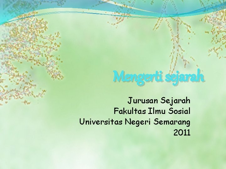 Mengerti sejarah Jurusan Sejarah Fakultas Ilmu Sosial Universitas Negeri Semarang 2011 