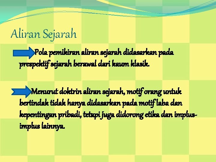 Aliran Sejarah Pola pemikiran aliran sejarah didasarkan pada prespektif sejarah berawal dari kaum klasik.