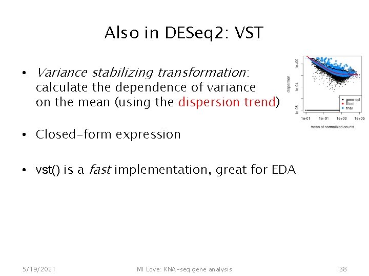 Also in DESeq 2: VST • Variance stabilizing transformation: calculate the dependence of variance
