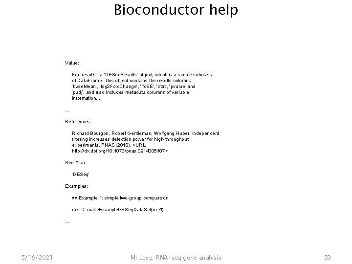 Bioconductor help Value: For ‘results’: a ‘DESeq. Results’ object, which is a simple subclass