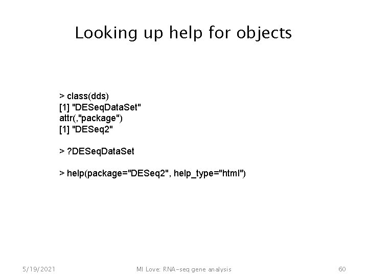 Looking up help for objects > class(dds) [1] "DESeq. Data. Set" attr(, "package") [1]