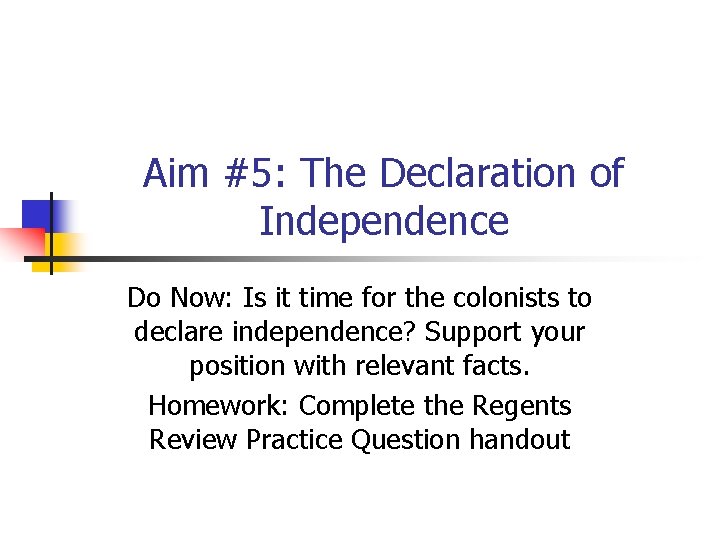 Aim #5: The Declaration of Independence Do Now: Is it time for the colonists