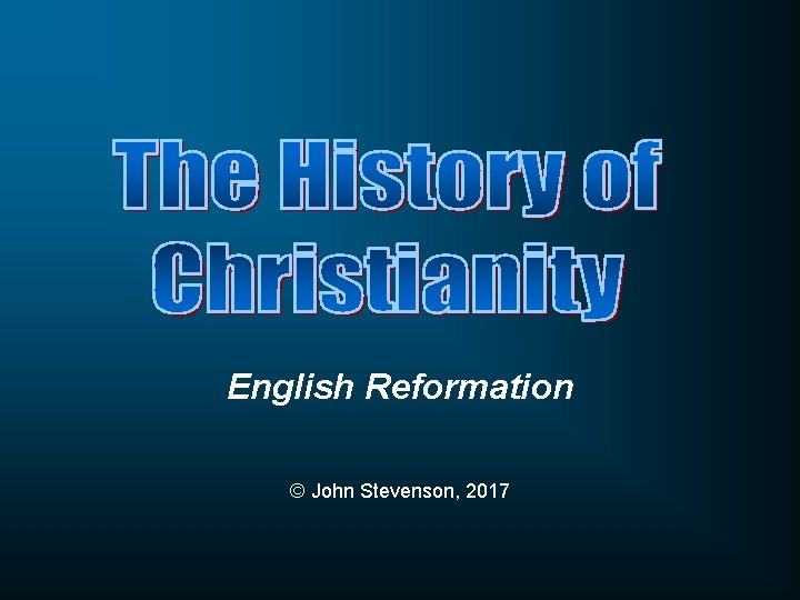 English Reformation © John Stevenson, 2017 