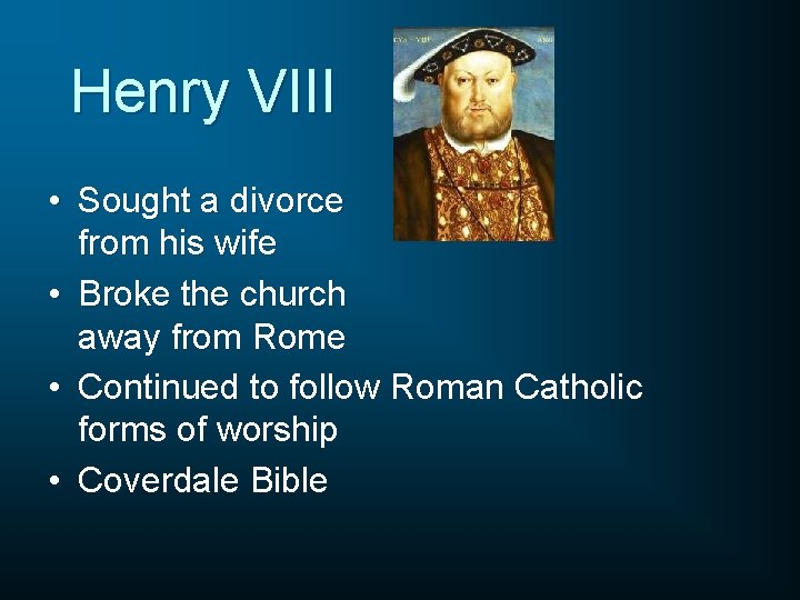 Henry VIII • Sought a divorce from his wife • Broke the church away