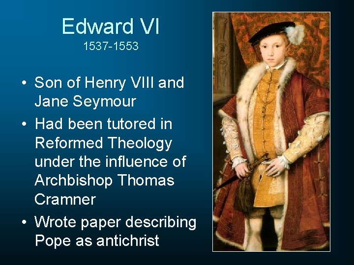 Edward VI 1537 -1553 • Son of Henry VIII and Jane Seymour • Had