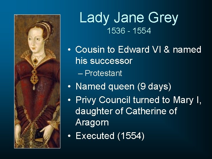 Lady Jane Grey 1536 - 1554 • Cousin to Edward VI & named his