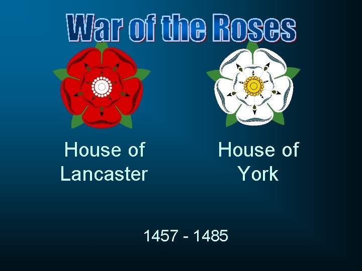 House of Lancaster House of York 1457 - 1485 
