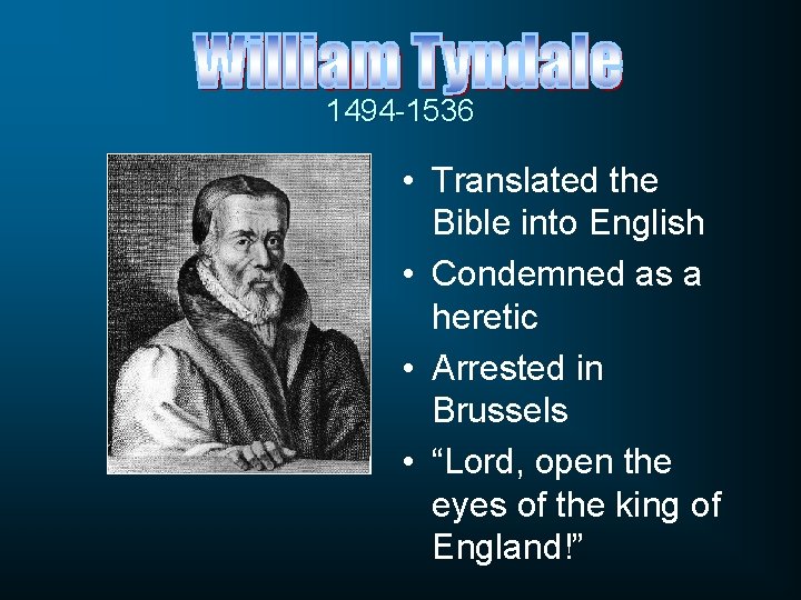 1494 -1536 • Translated the Bible into English • Condemned as a heretic •