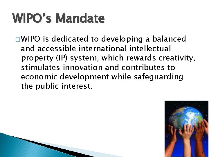 WIPO’s Mandate � WIPO is dedicated to developing a balanced and accessible international intellectual