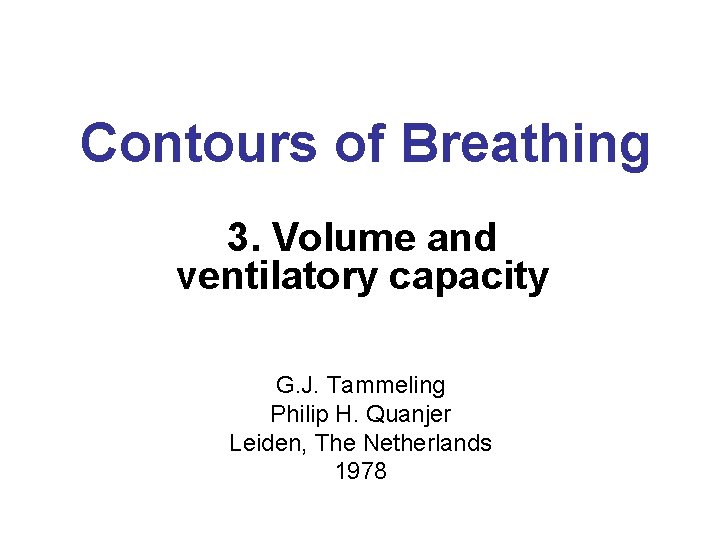 Contours of Breathing 3. Volume and ventilatory capacity G. J. Tammeling Philip H. Quanjer