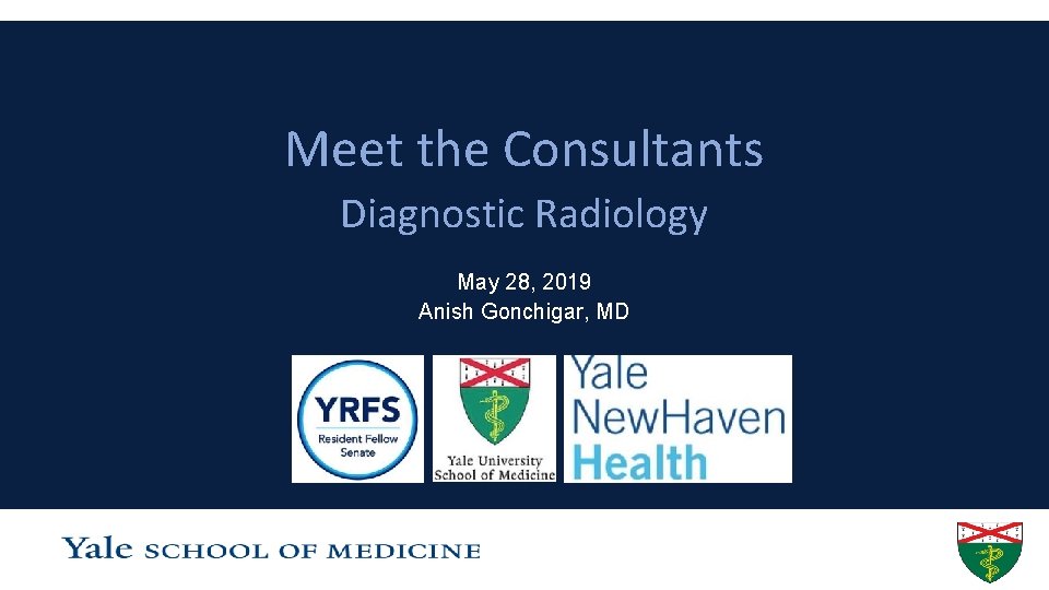 Meet the Consultants Diagnostic Radiology May 28, 2019 Anish Gonchigar, MD 