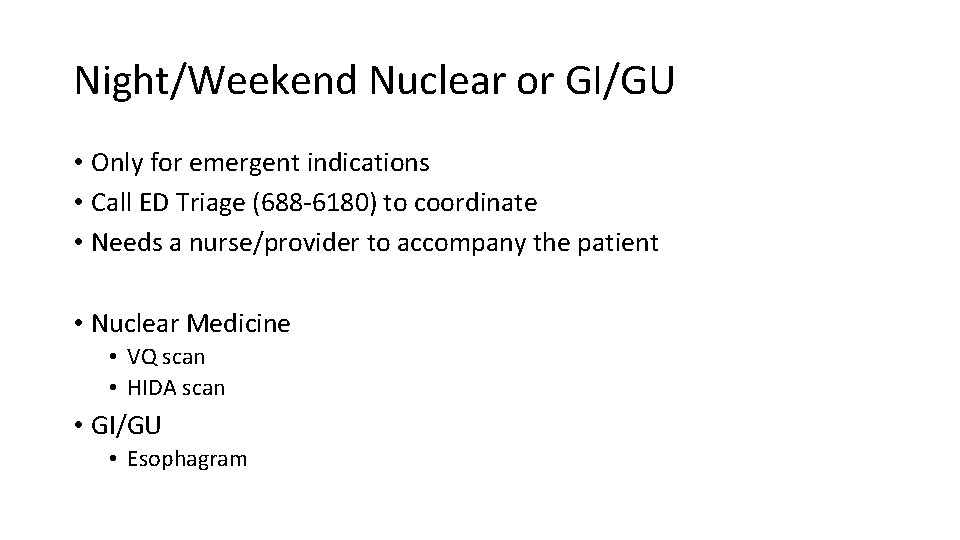 Night/Weekend Nuclear or GI/GU • Only for emergent indications • Call ED Triage (688