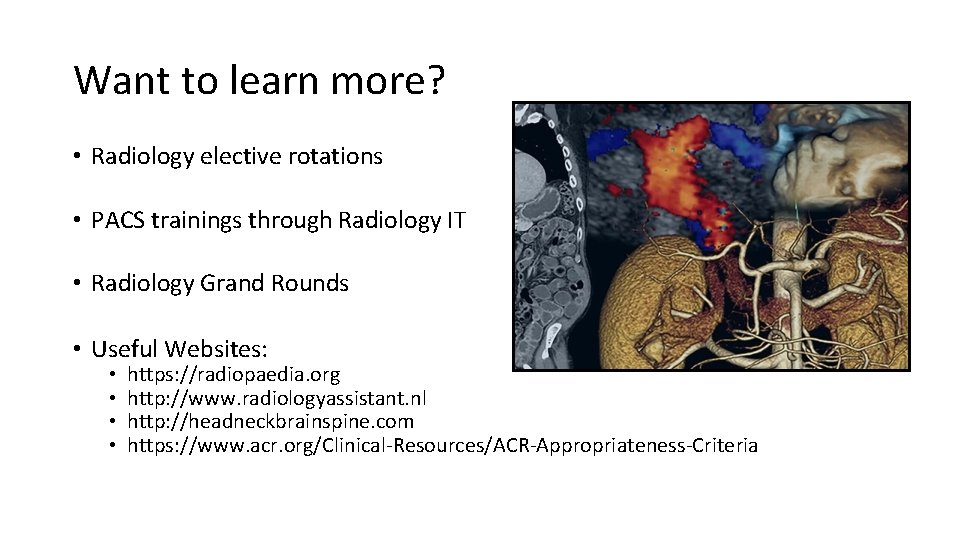 Want to learn more? • Radiology elective rotations • PACS trainings through Radiology IT