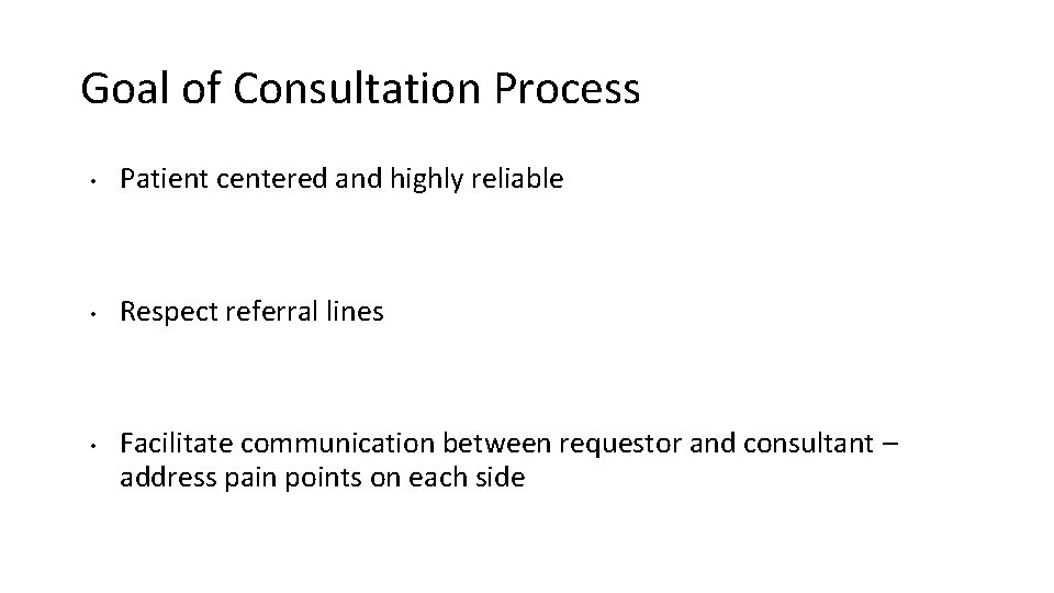 Goal of Consultation Process • Patient centered and highly reliable • Respect referral lines