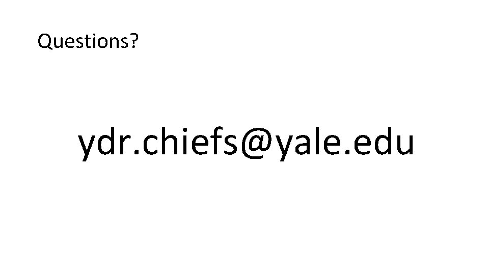 Questions? ydr. chiefs@yale. edu 