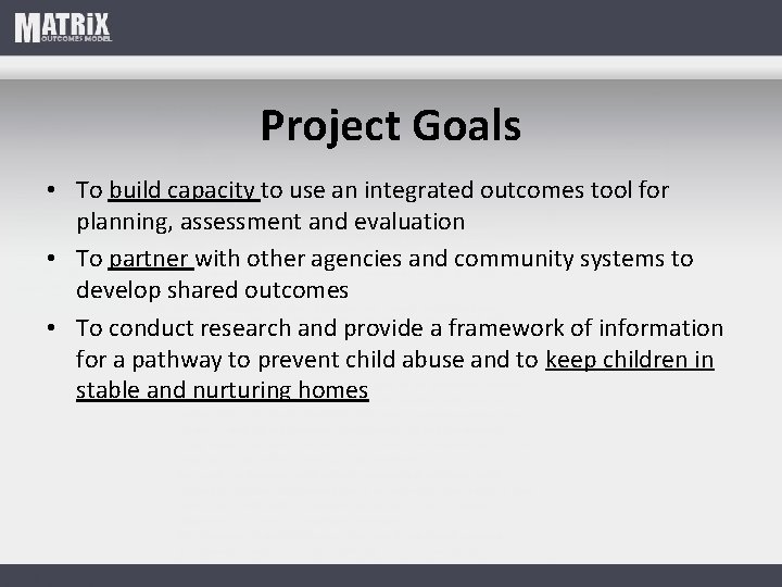Project Goals • To build capacity to use an integrated outcomes tool for planning,