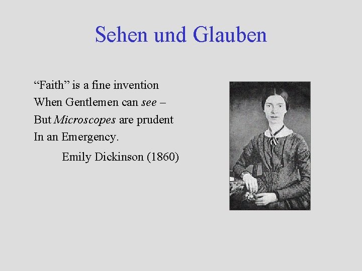 Sehen und Glauben “Faith” is a fine invention When Gentlemen can see – But Sehen und Glauben “Faith” is a fine invention When Gentlemen can see – But