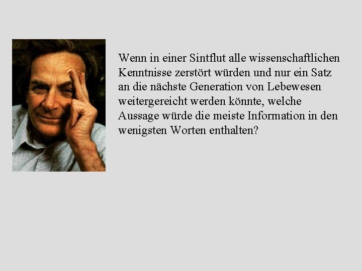 Wenn in einer Sintflut alle wissenschaftlichen Kenntnisse zerstört würden und nur ein Satz an Wenn in einer Sintflut alle wissenschaftlichen Kenntnisse zerstört würden und nur ein Satz an