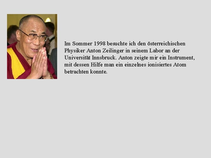 Im Sommer 1998 besuchte ich den österreichischen Physiker Anton Zeilinger in seinem Labor an Im Sommer 1998 besuchte ich den österreichischen Physiker Anton Zeilinger in seinem Labor an