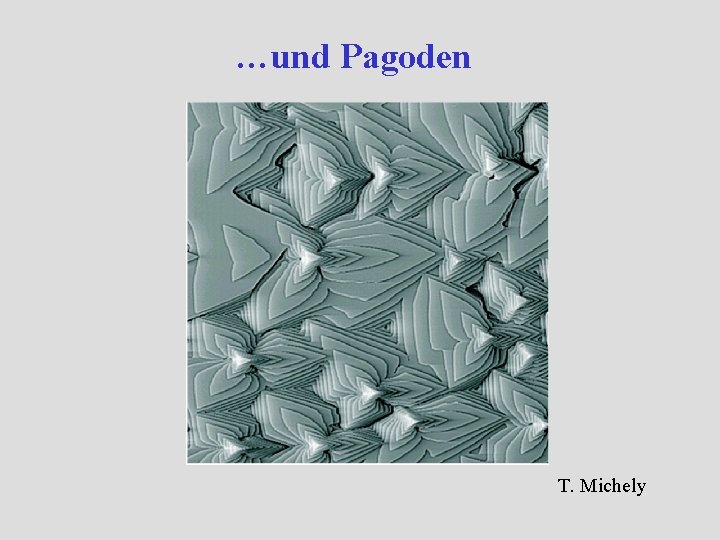 …und Pagoden T. Michely …und Pagoden T. Michely