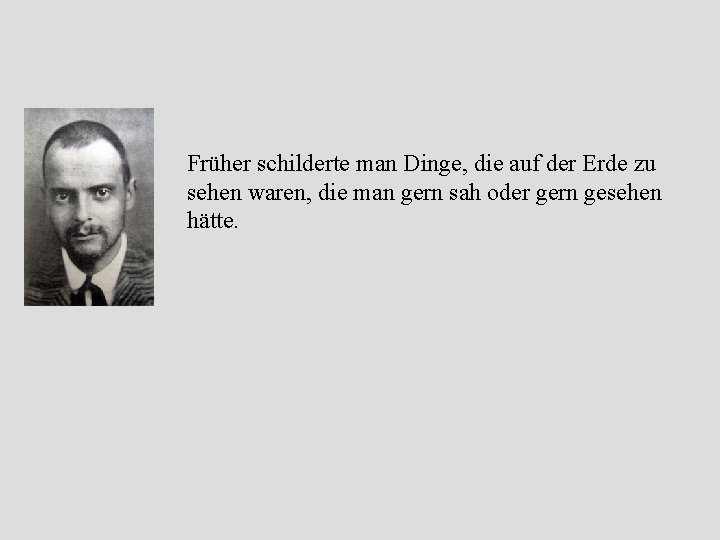 Früher schilderte man Dinge, die auf der Erde zu sehen waren, die man gern Früher schilderte man Dinge, die auf der Erde zu sehen waren, die man gern