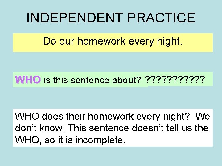 INDEPENDENT PRACTICE Do our homework every night. WHO is this sentence about? ? ?