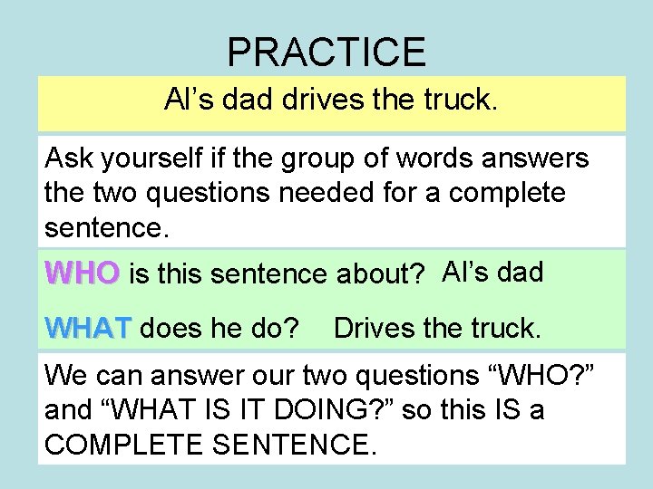 PRACTICE Al’s dad drives the truck. Ask yourself if the group of words answers