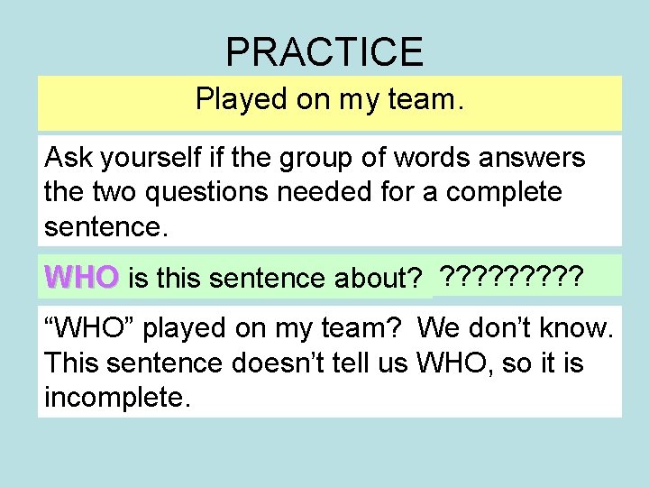 PRACTICE Played on my team. Ask yourself if the group of words answers the