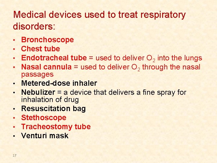 Medical devices used to treat respiratory disorders: • • • 17 Bronchoscope Chest tube Medical devices used to treat respiratory disorders: • • • 17 Bronchoscope Chest tube